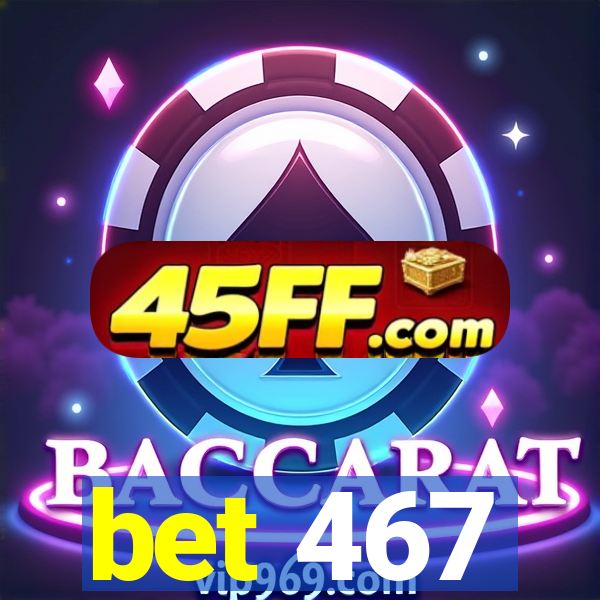 bet 467